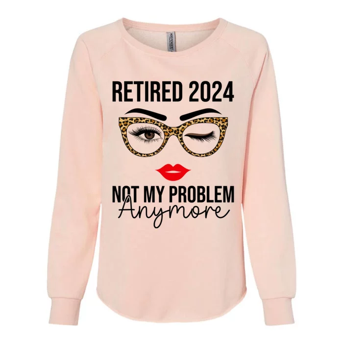 Retired 2024 Not My Problem Anymore Retirement Womens California Wash Sweatshirt