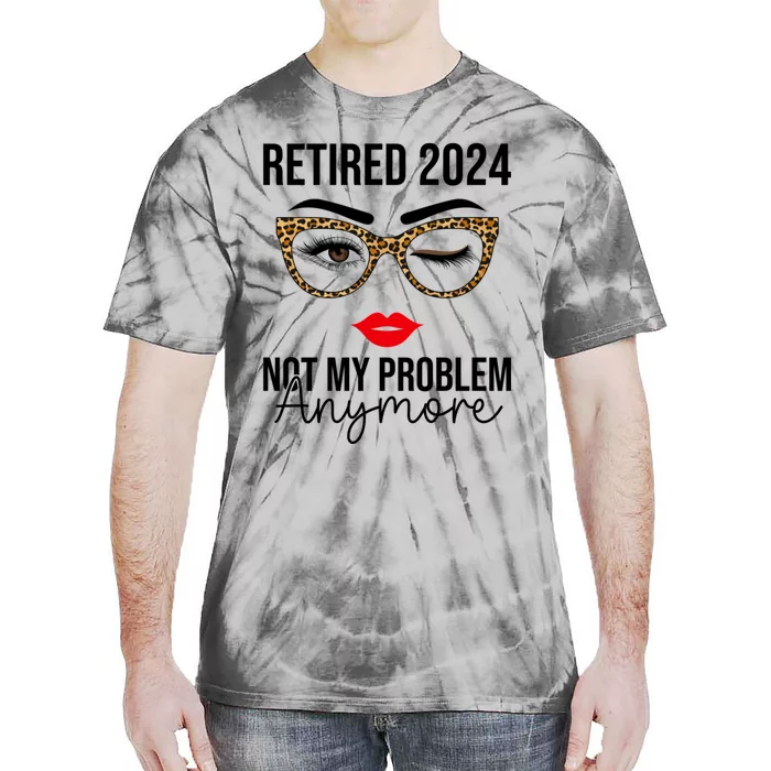 Retired 2024 Not My Problem Anymore Retirement Tie-Dye T-Shirt