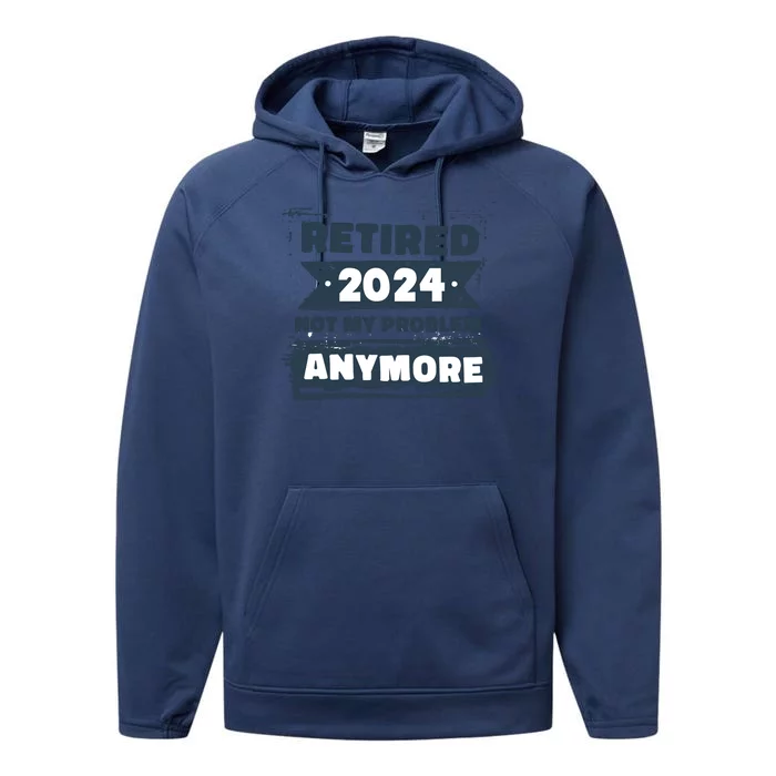 Retired 2024 Not My Problem Anymore Performance Fleece Hoodie