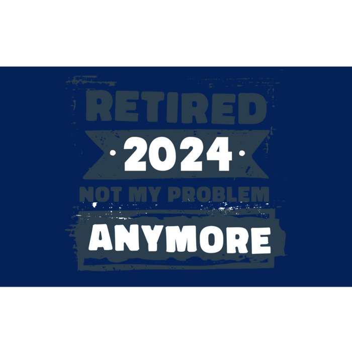 Retired 2024 Not My Problem Anymore Bumper Sticker