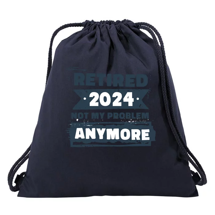 Retired 2024 Not My Problem Anymore Drawstring Bag