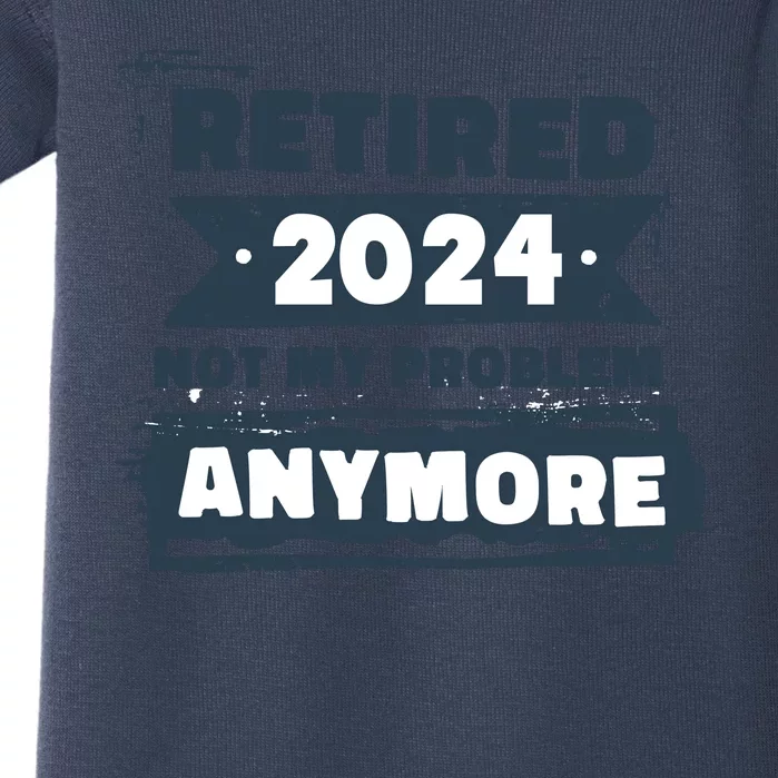 Retired 2024 Not My Problem Anymore Baby Bodysuit