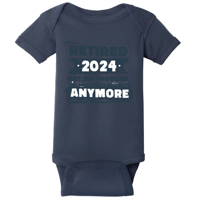 Retired 2024 Not My Problem Anymore Baby Bodysuit