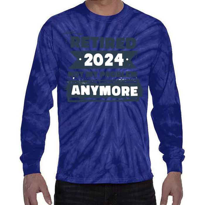 Retired 2024 Not My Problem Anymore Tie-Dye Long Sleeve Shirt