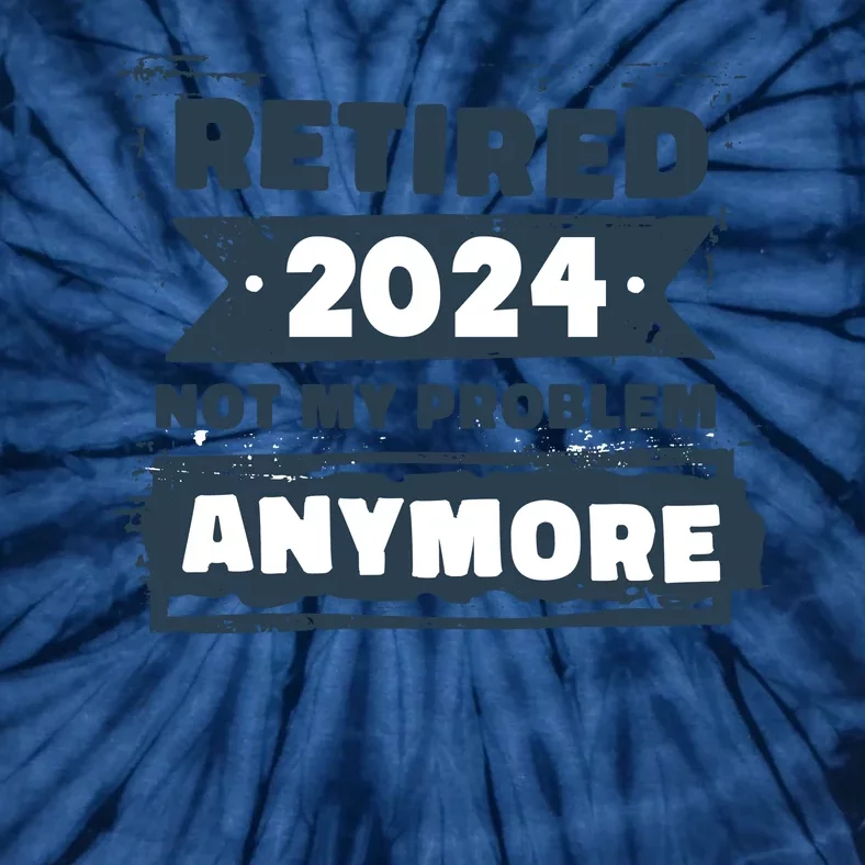 Retired 2024 Not My Problem Anymore Tie-Dye T-Shirt