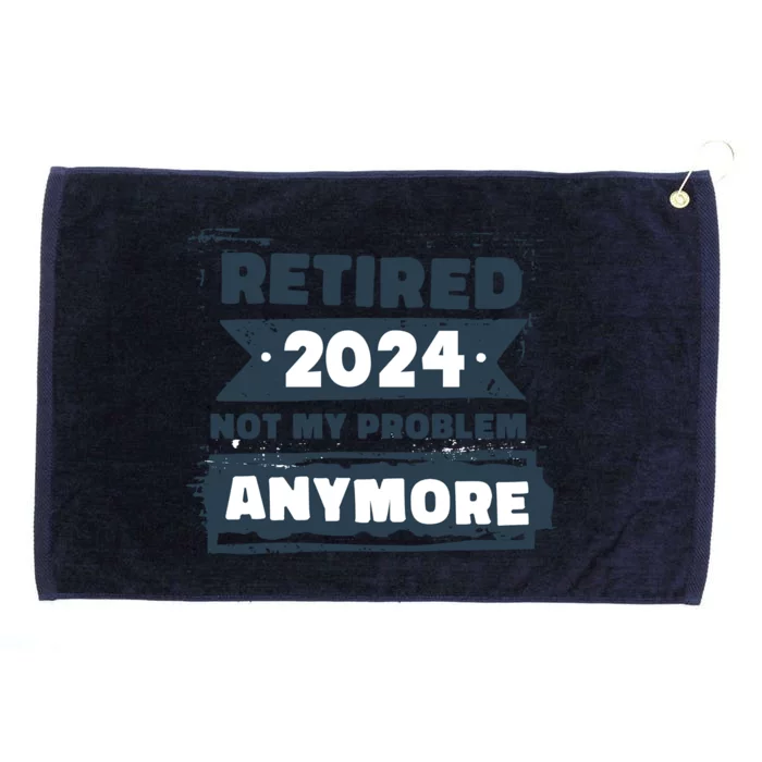 Retired 2024 Not My Problem Anymore Grommeted Golf Towel