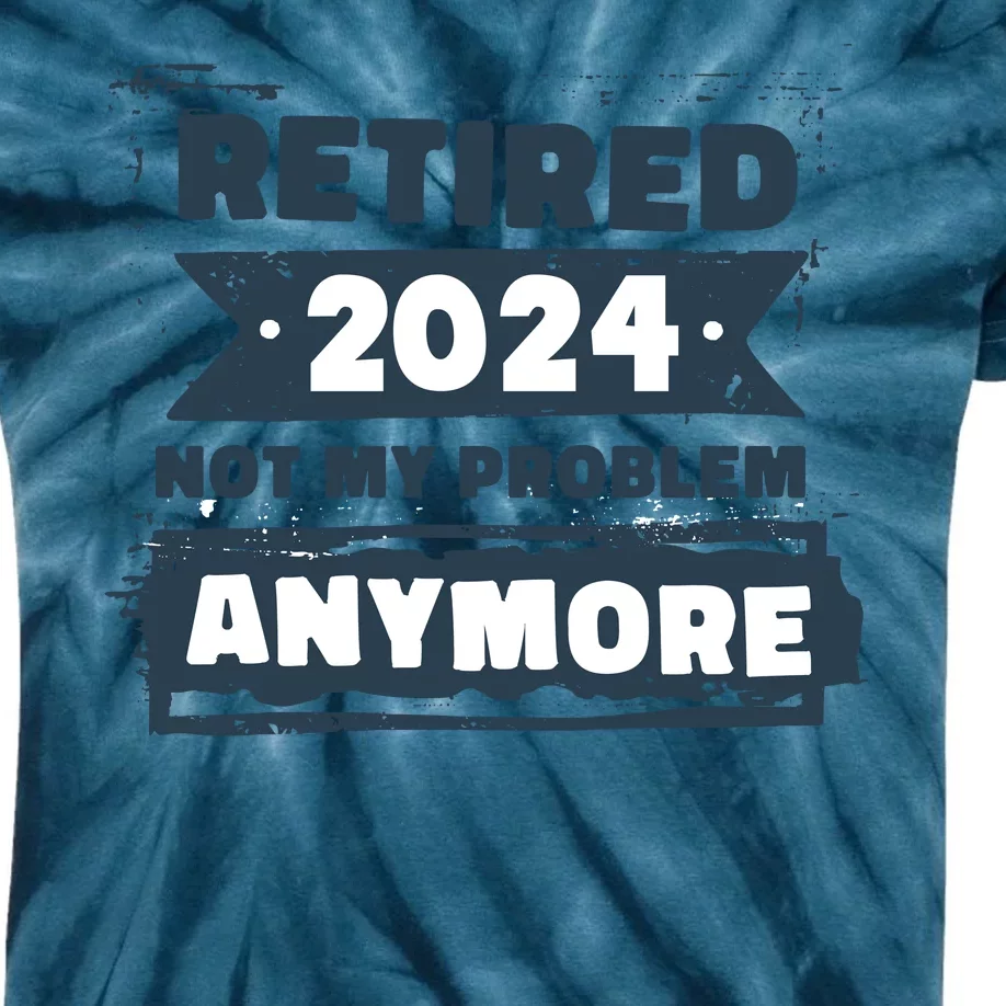 Retired 2024 Not My Problem Anymore Kids Tie-Dye T-Shirt