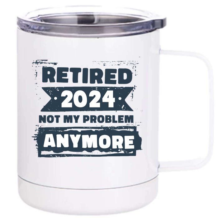 Retired 2024 Not My Problem Anymore Front & Back 12oz Stainless Steel Tumbler Cup