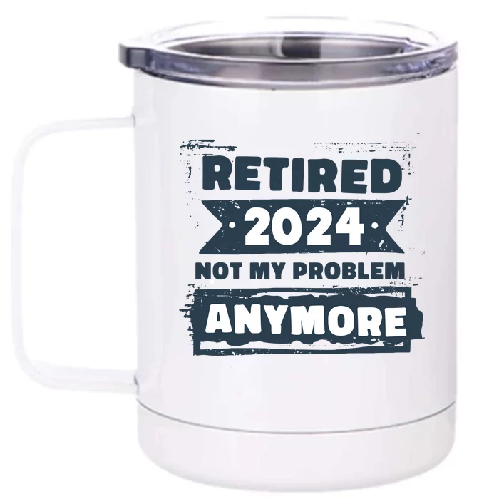 Retired 2024 Not My Problem Anymore Front & Back 12oz Stainless Steel Tumbler Cup