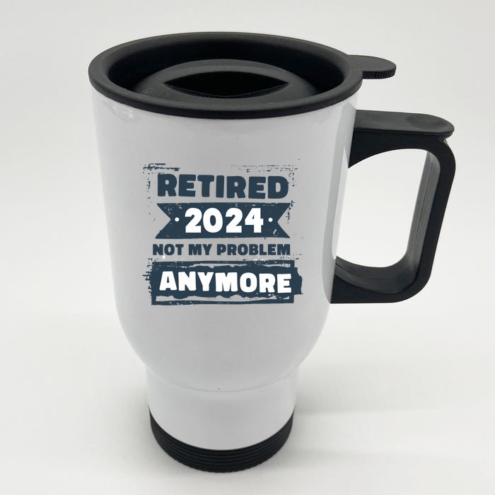 Retired 2024 Not My Problem Anymore Front & Back Stainless Steel Travel Mug