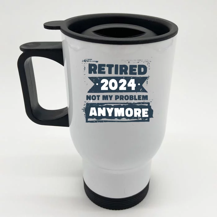 Retired 2024 Not My Problem Anymore Front & Back Stainless Steel Travel Mug