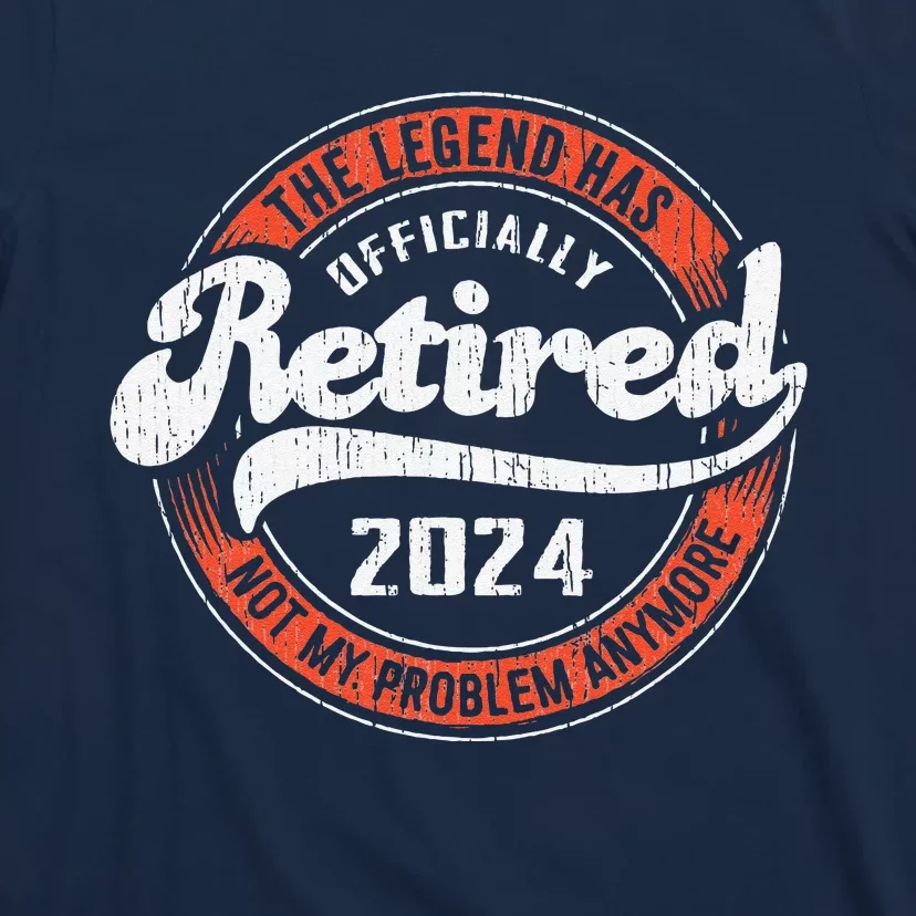 Retired 2024 Not My Problem Anymore Funny Retirement T-Shirt