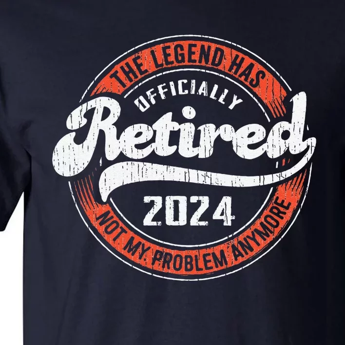 Retired 2024 Not My Problem Anymore Funny Retirement Tall T-Shirt