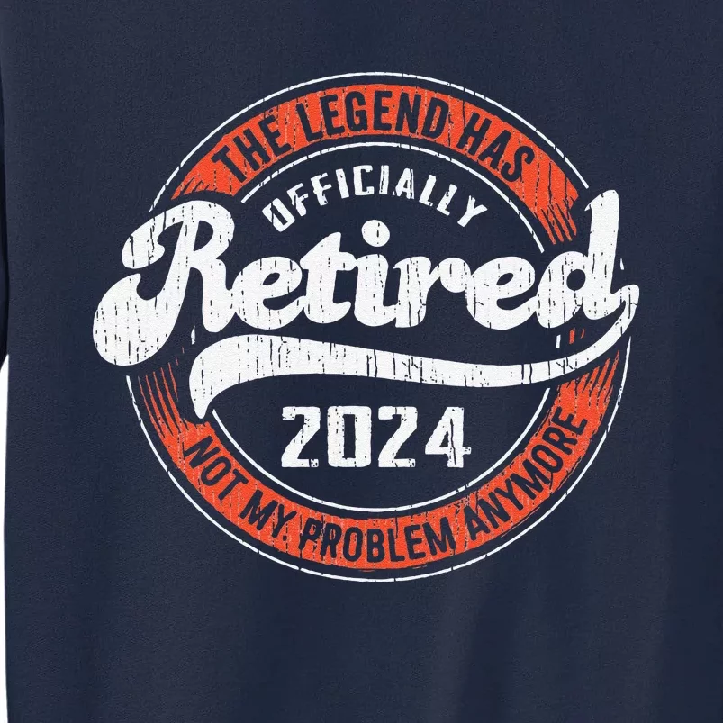 Retired 2024 Not My Problem Anymore Funny Retirement Tall Sweatshirt