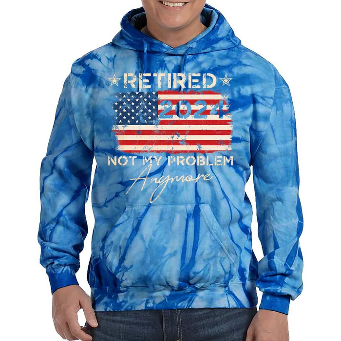 Retired 2024 Not My Problem Anymore American Flag Tie Dye Hoodie