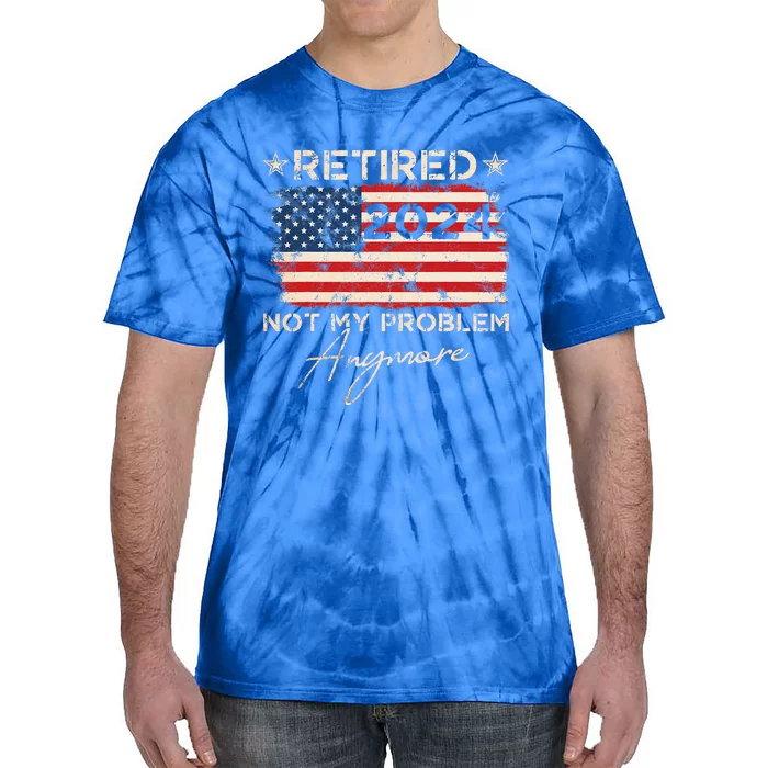 Retired 2024 Not My Problem Anymore American Flag Tie-Dye T-Shirt