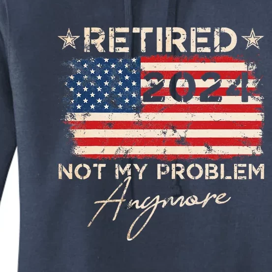 Retired 2024 Not My Problem Anymore American Flag Women's Pullover Hoodie