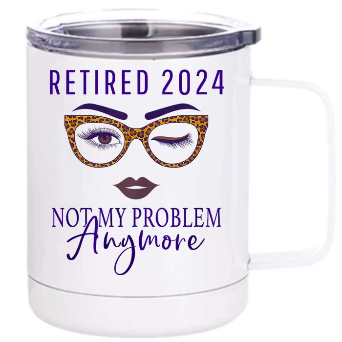 Retired 2024 Not My Problem Anymore Front & Back 12oz Stainless Steel Tumbler Cup