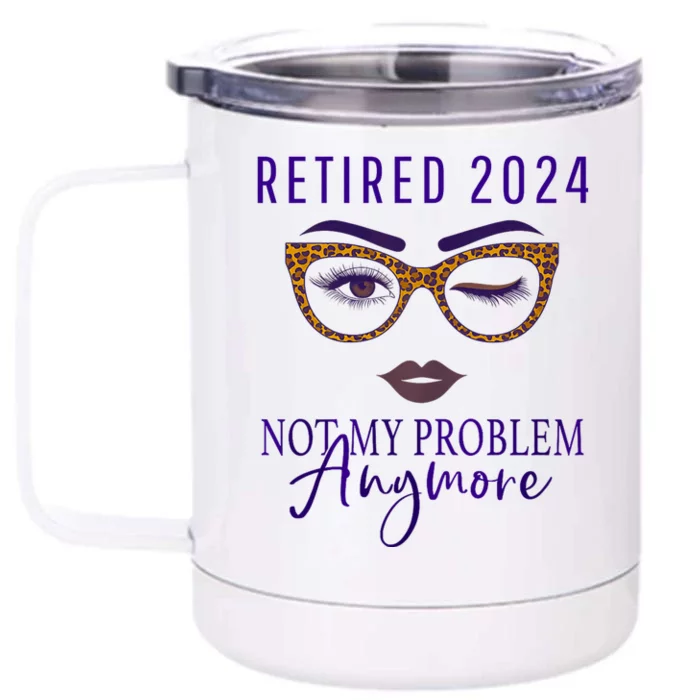 Retired 2024 Not My Problem Anymore Front & Back 12oz Stainless Steel Tumbler Cup