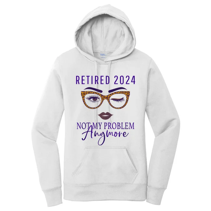 Retired 2024 Not My Problem Anymore Women's Pullover Hoodie