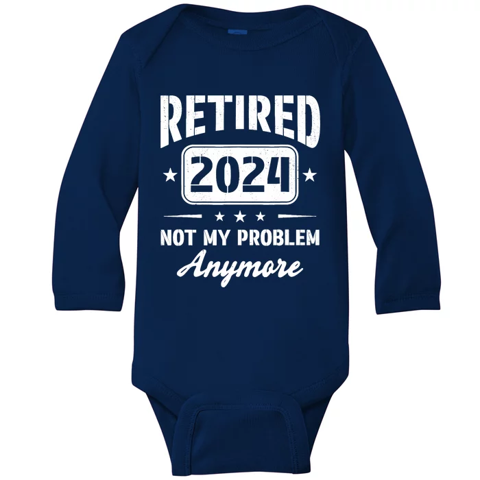 Retired 2024 Not My Problem Anymore Retirement Dad Baby Long Sleeve Bodysuit