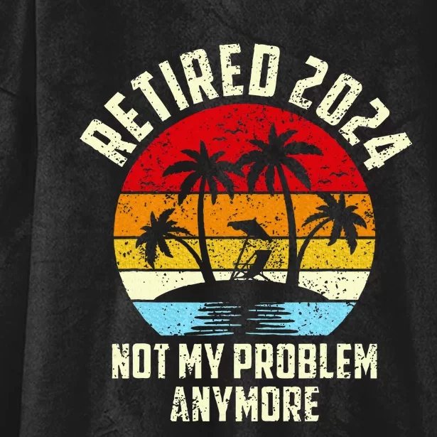 Retired 2024 Not My Problem Anymore Hooded Wearable Blanket