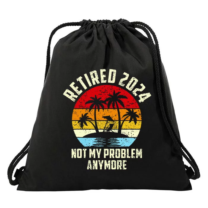 Retired 2024 Not My Problem Anymore Drawstring Bag