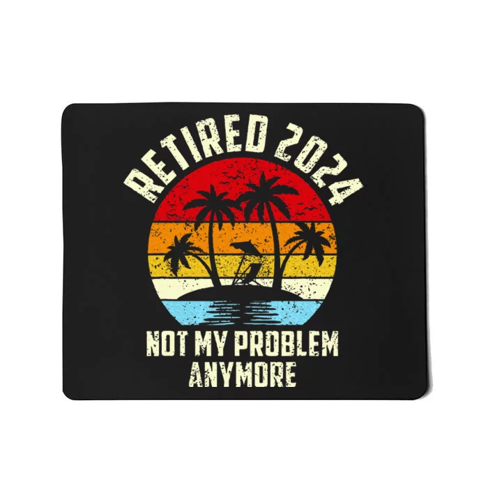 Retired 2024 Not My Problem Anymore Mousepad