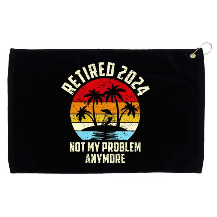 Retired 2024 Not My Problem Anymore Grommeted Golf Towel