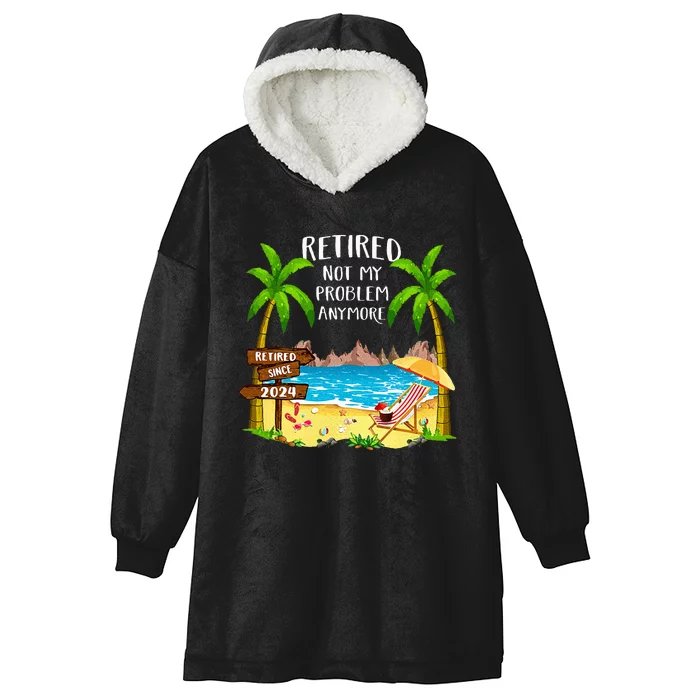 Retired 2024 Not My Problem Anymore Beach Retirement Hooded Wearable Blanket