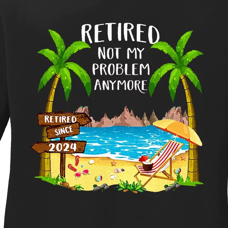 Retired 2024 Not My Problem Anymore Beach Retirement Ladies Long Sleeve Shirt