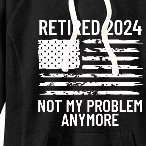 Retired 2024 Not My Problem Anymore Women's Fleece Hoodie