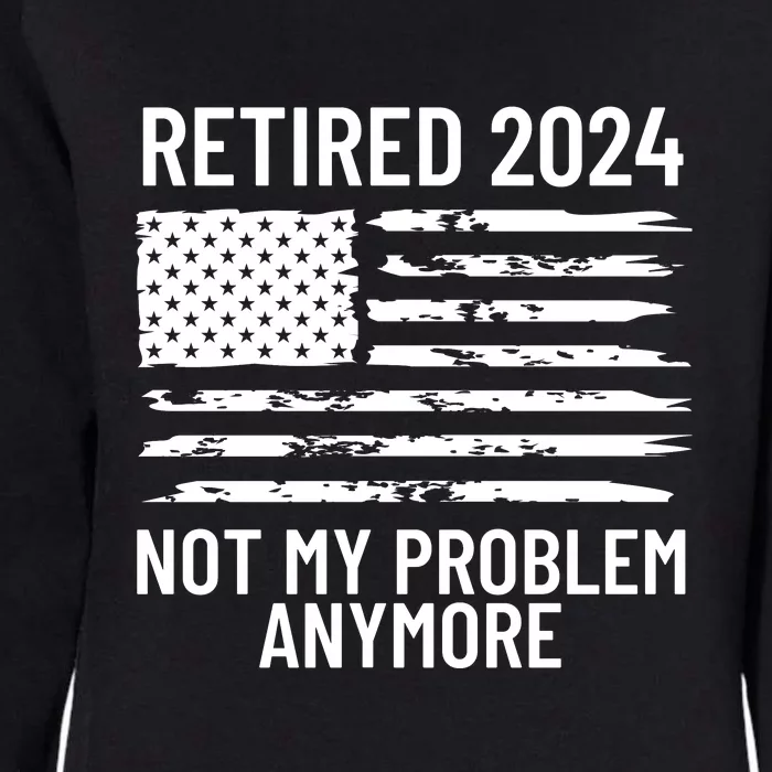 Retired 2024 Not My Problem Anymore Womens California Wash Sweatshirt