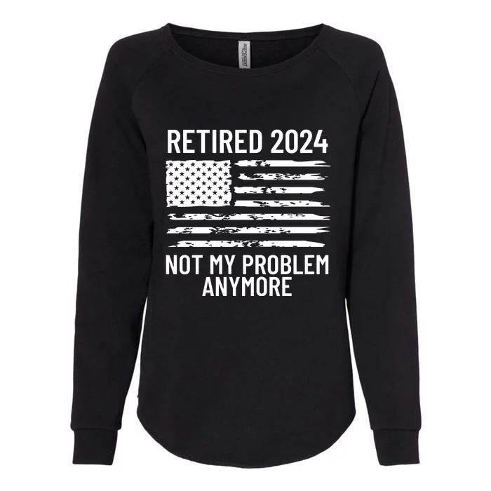 Retired 2024 Not My Problem Anymore Womens California Wash Sweatshirt