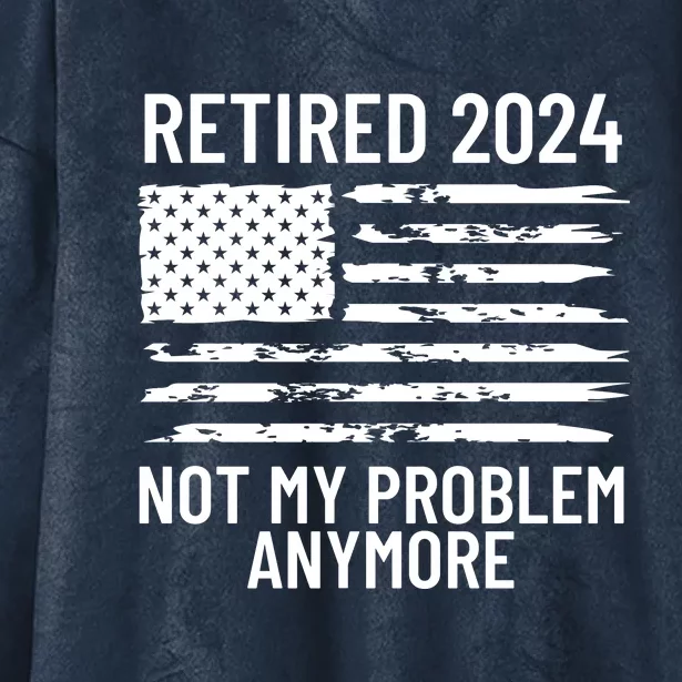 Retired 2024 Not My Problem Anymore Hooded Wearable Blanket