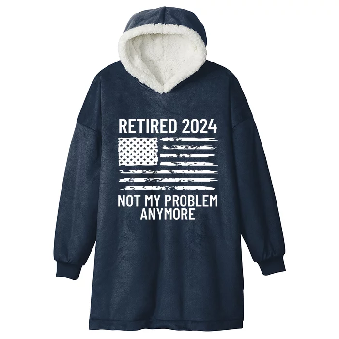 Retired 2024 Not My Problem Anymore Hooded Wearable Blanket