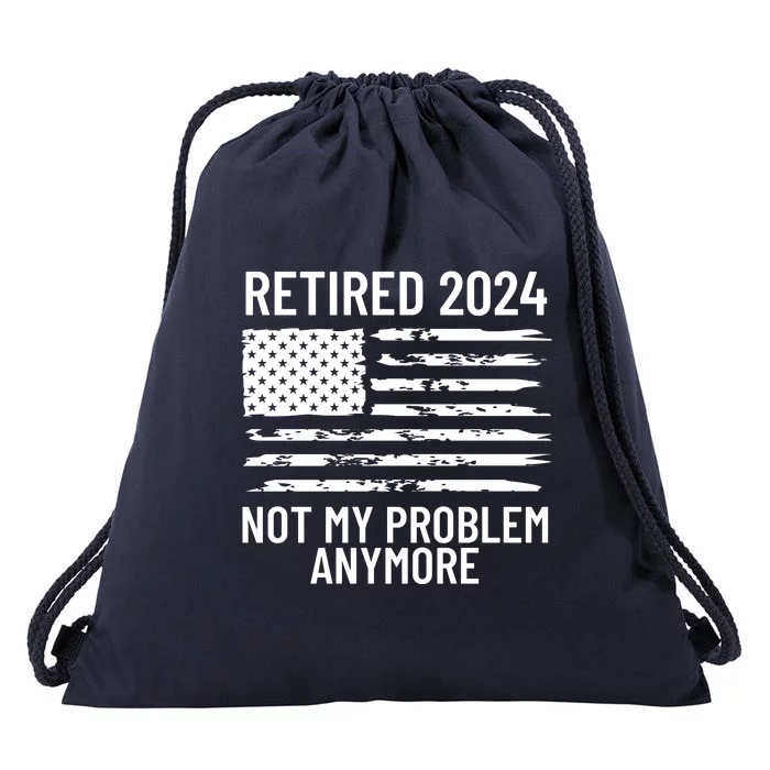 Retired 2024 Not My Problem Anymore Drawstring Bag