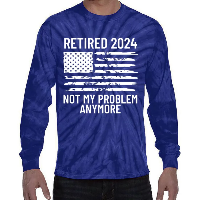 Retired 2024 Not My Problem Anymore Tie-Dye Long Sleeve Shirt