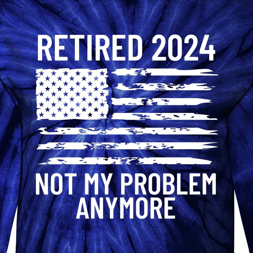 Retired 2024 Not My Problem Anymore Tie-Dye Long Sleeve Shirt