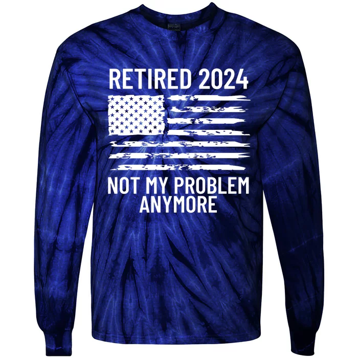 Retired 2024 Not My Problem Anymore Tie-Dye Long Sleeve Shirt