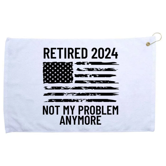 Retired 2024 Not My Problem Anymore Grommeted Golf Towel