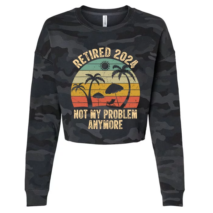 Retired 2024 Not My Problem Anymore Teacher Retirement Gifts Cropped Pullover Crew