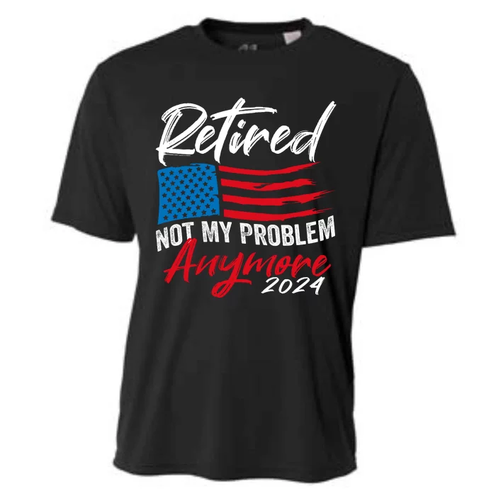 Retired 2024 Not My Problem Anymore Retirement American Flag Cooling Performance Crew T-Shirt