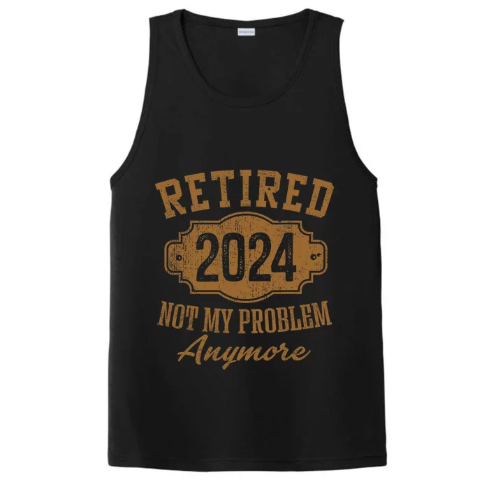 Retired 2024 Not My Problem Anymore Performance Tank