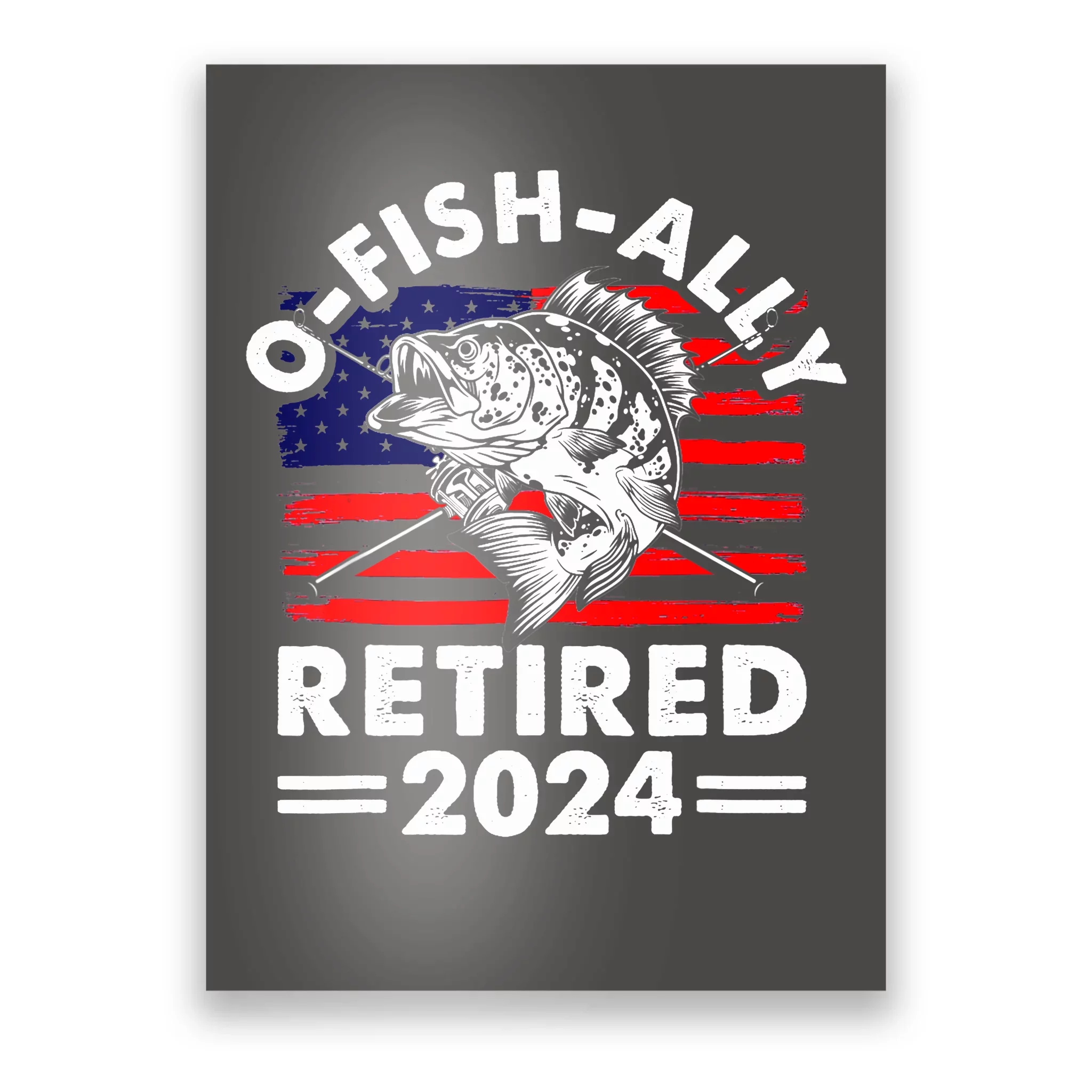 Retirement 2024 O Fish Ally Retired 2024 Fishing Poster TeeShirtPalace   R2o1133640 Retirement 2024 O Fish Ally Retired 2024 Fishing  Charcoal Post Garment.webp