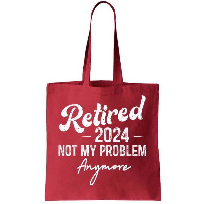 Retirement 2024 Retired 2024 Not My Problem Anymore Tote Bag