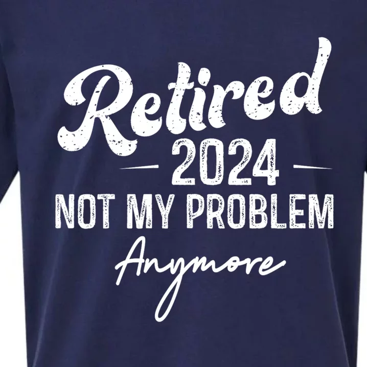 Retirement 2024 Retired 2024 Not My Problem Anymore Sueded Cloud Jersey T-Shirt