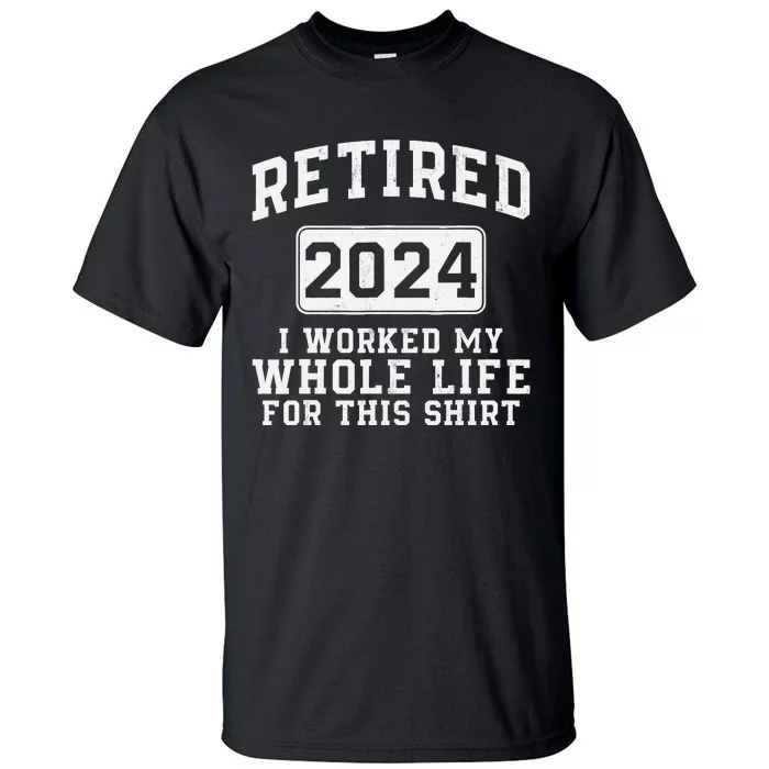 Retired 2024 Retirement Humor Tall T-Shirt