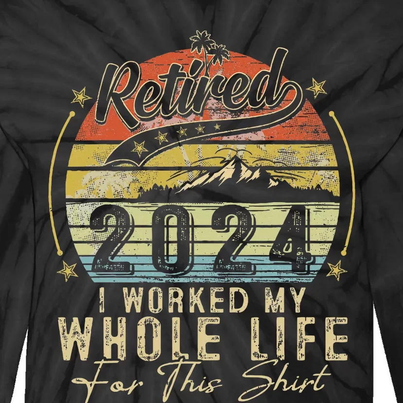 Retired 2024 Retirement Humor Tie-Dye Long Sleeve Shirt