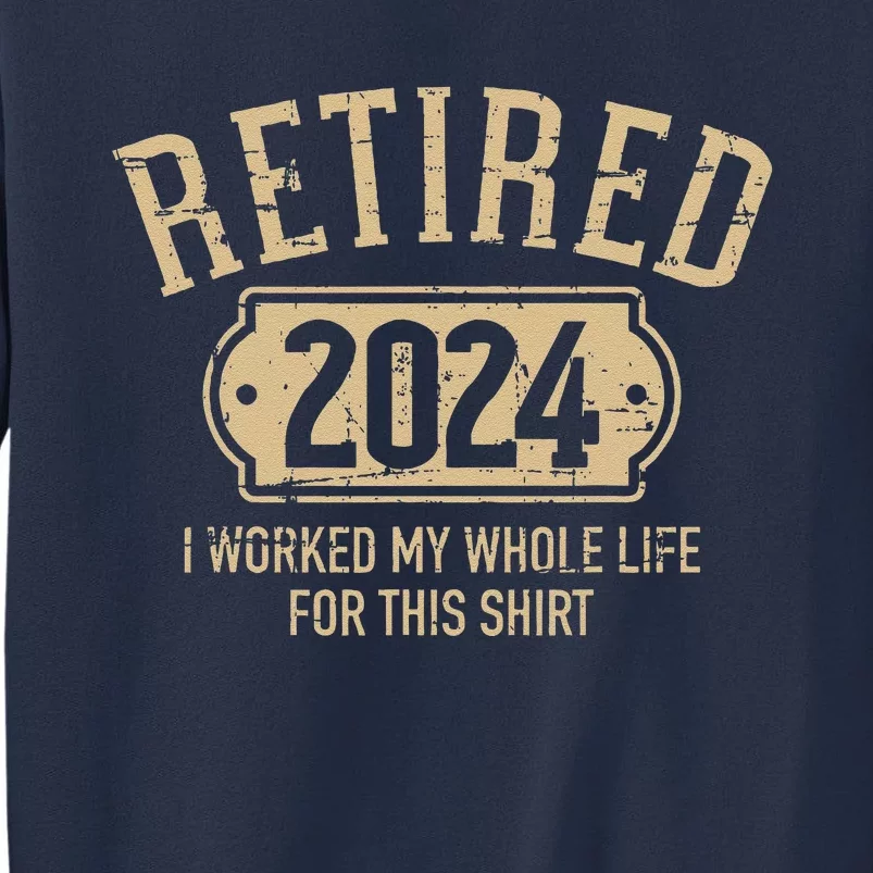 Retired 2024 Retirement Worked Whole Life For This Sweatshirt